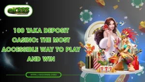 Best 100 Taka Deposit Casino: High-Quality Gaming at EK333