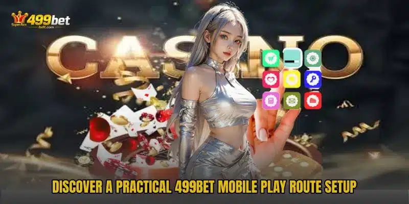 Discover a practical 499BET Mobile Play Route setup