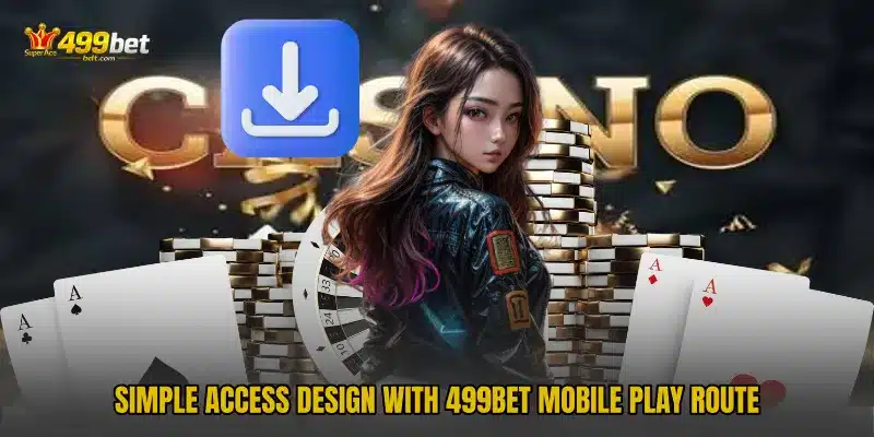 Simple access design with 499BET Mobile Play Route